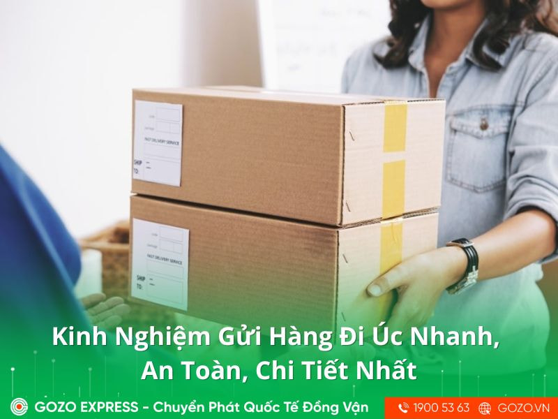 Kinh Nghiệm Gửi Hàng Đi Úc Nhanh, An Toàn, Chi Tiết Nhất