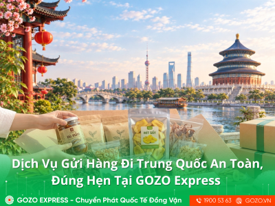 Dịch Vụ Gửi Hàng Đi Trung Quốc An Toàn, Đúng Hẹn Tại GOZO Express 